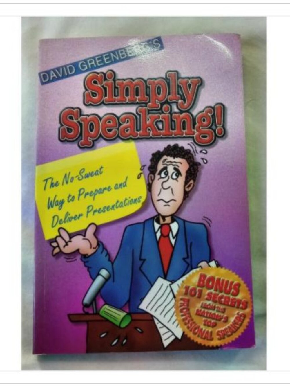 Simply Speaking! The No-Sweat Way to Prepare and Deliver Presentations 1997